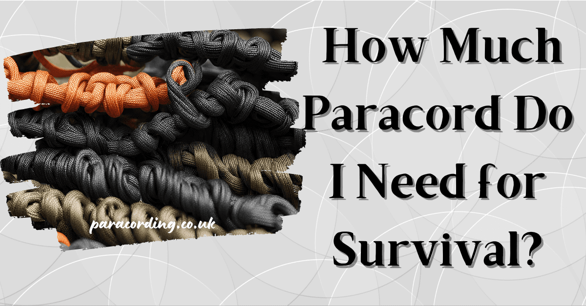 How Much Paracord Do I Need for Survival